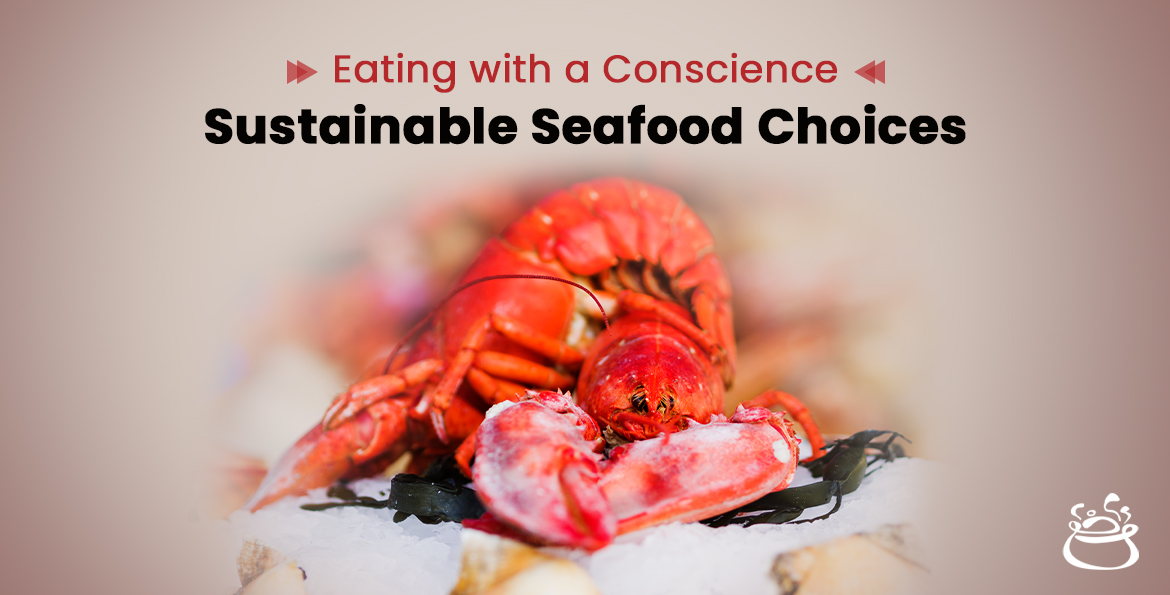 Eating with a Conscience Sustainable Seafood Choices